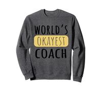 World's Okayest Coach Funny Novelty Coaching Humor Sweatshirt