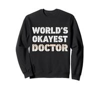 World's Okayest Doctor Funny Doctor Sweatshirt