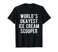World's Okayest Ice Cream Scooper Funny Joke Idea Best Ice T-Shirt