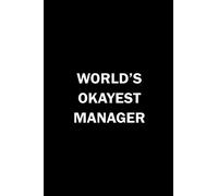World's Okayest Manager: 6x9 blank lined Sarcastic Funny gag gift notebook, Hilarious Xmas Humor gifts for Coworkers, employees, colleagues, staff, ... quotes journal, Secret Santa Christmas gifts
