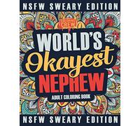 Worlds Okayest Nephew Coloring Book: A Sweary, Irreverent, Swear Word Nephew Coloring Book for Adults: Volume 1 (Funny Gifts for Nephews)