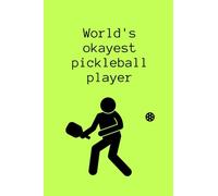 World's Okayest Pickleball Player: A Pickleball notebook