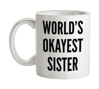 World's Okayest Sister - 10oz - Ceramic Mug for Coffee/Tea