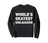 World's Okayest Unloader Funny Unloader Sweatshirt