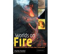 Worlds on Fire: Volcanoes on the Earth, the Moon, Mars, Venus and Io