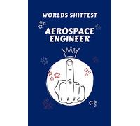 Worlds Shittest Aerospace Engineer: Perfect Gag Gift For The Worlds Shittest Aerospace Engineer | Blank Lined Notebook Journal | 100 Pages 6 x 9 ... Hen | | Anniversary | Christmas | Xmas