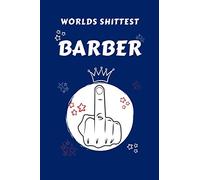 Worlds Shittest Barber: Perfect Gag Gift For The Worlds Shittest Barber | Blank Lined Notebook Journal | 100 Pages 6 x 9 Format | Office | Work | Job ... Hen | | Anniversary | Christmas | Xmas