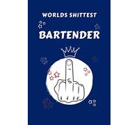 Worlds Shittest Bartender: Perfect Gag Gift For The Worlds Shittest Bartender | Blank Lined Notebook Journal | 100 Pages 6 x 9 Format | Office | Work ... Hen | | Anniversary | Christmas | Xmas