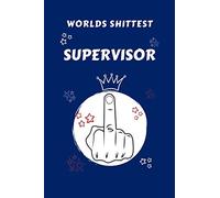 Worlds Shittest Supervisor: Perfect Gag Gift For The Worlds Shittest Supervisor | Blank Lined Notebook Journal | 100 Pages 6 x 9 Format | Office | ... Hen | | Anniversary | Christmas | Xmas