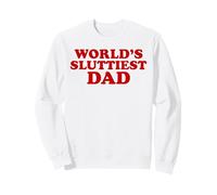 Worlds Sluttiest Dad Funny Sarcastic Adult Humor Design Pun Sweatshirt