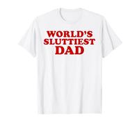 Worlds Sluttiest Dad Funny Sarcastic Adult Humor Design Pun T-Shirt