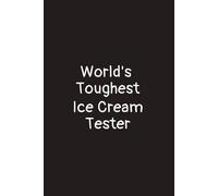 World's toughest Ice cream tester : lined notebook journal gifts