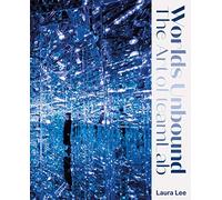 Worlds Unbound : The Art of teamLab