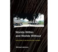 Worlds Within and Worlds Without: Field Guide to an Intellectual Journey