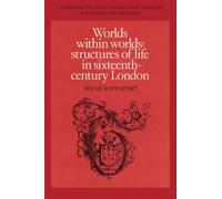 Worlds within Worlds: Structures of Life in Sixteenth-Century London: 7 (Cambridge Studies in Population, Economy and Society in Past Time, Series Number 7)