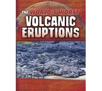 World's Worst Natural Disasters: The World's Worst Volcanic Eruptions