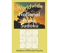 Worldwide National Park Sudoku: A Collection of Average Difficulty Puzzles with Park Names, Locations & Sizes | Explore & Learn | 6x9, 110 Pages | 50+ Puzzles & Solutions (Road Trip Puzzles)