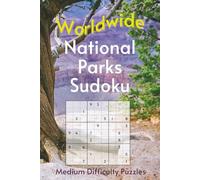Worldwide National Park Sudoku: A Collection of Medium Difficulty Puzzles with Park Names, Locations & Sizes | Explore & Learn | 6x9 Inches, 110 Pages | 50+ Puzzles & Solutions (Road Trip Puzzles)