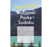 Worldwide National Park Sudoku: A Collection of Medium Difficulty Puzzles with Park Names, Locations & Sizes | Explore & Learn | 6x9 Inches, 110 Pages ... | Solutions Included (Road Trip Puzzles)