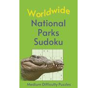 Worldwide National Park Sudoku: A Collection of Medium Difficulty Puzzles with Park Names, Locations & Sizes | Explore & Learn | 6x9 Inches, 110 Pages | 50+ Puzzles & Solutions (Road Trip Puzzles)