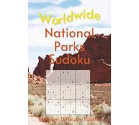 Worldwide National Park Sudoku: A Collection of Medium Difficulty Puzzles with Park Names, Locations & Sizes | Explore & Learn | 6x9 Inches, 110 Pages | 50+ Puzzles & Solutions (Road Trip Puzzles)