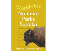 Worldwide National Park Sudoku: A Collection of Medium Difficulty Puzzles with Park Names, Locations & Sizes | Explore & Learn | 6x9 Inches, 110 Pages ... | Solutions Included (Road Trip Puzzles)