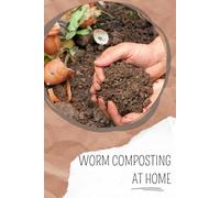 Worm Composting at Home: A Beginner’s Guide to Building, Feeding, and Harvesting with Red Wigglers