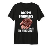 Worm Farmers Do It in The Dirt Funny Worm Farming Premium T-Shirt