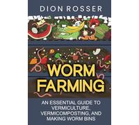 Worm Farming: An Essential Guide to Vermiculture, Vermicomposting, and Making Worm Bins (Sustainable Gardening)