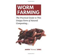 Worm Farming: The Practical Guide to This Unique Form of Natural Composting...