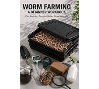 Worm Farming & Vermicomposting Workbook: Bin Setup, Feeding Schedules, and Harvest Planning for Beginners