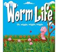 Worm Life: Oh, wiggle, wiggle, wiggle (Connecting Children to Nature)