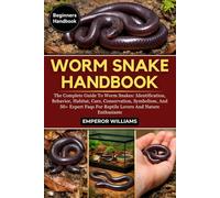 WORM SNAKE HANDBOOK: The Complete Guide To Worm Snakes: Identification, Behavior, Habitat, Care, Conservation, Symbolism, And 50+ Expert Faqs For Reptile Lovers And Nature Enthusiasts