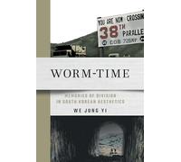Worm-Time: Memories of Division in South Korean Aesthetics