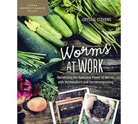 Worms at Work: Harnessing the Awesome Power of Worms with Vermiculture and Vermicomposting (Homegrown City Life)