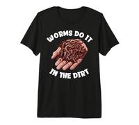 Worms Do It in The Dirt Funny Worm Farming Premium T-Shirt