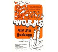 Worms Eat My Garbage: How to Set Up and Maintain a Worm Composting System