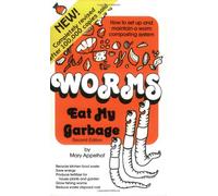 Worms Eat My Garbage: How to Set up and Maintain a Worm Composting System