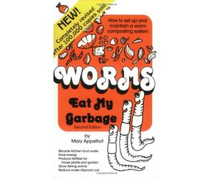Worms Eat My Garbage: How to Set up and Maintain a Worm Composting System
