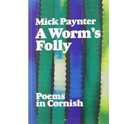 Worm's Folly, A - Poems in Cornish