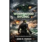 WORMWOOD RISING: The Pulse Stopped the Signal. But the Source Is Still Alive. (The Wormwood Trilogy)