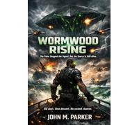 WORMWOOD RISING: The Pulse Stopped the Signal. But the Source Is Still Alive. (The Wormwood Trilogy)