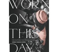 Worn On This Day : The Clothes That Made History