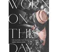 Worn On This Day: The Clothes That Made History