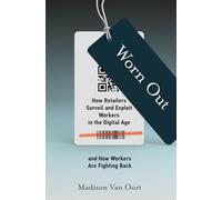 Worn Out: How Retailers Surveil and Exploit Workers in the Digital Age and How Workers Are Fighting Back (Labor and Technology)