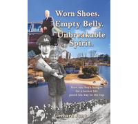 Worn Shoes. Empty Belly. Unbreakable Spirit.: How one boy’s hunger for a better life paved his way to the top