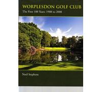 Worplesdon Golf Club : The First 100 Years 1908 to 2008