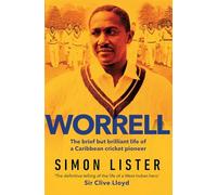 Worrell : The Brief but Brilliant Life of a Caribbean Cricket Pioneer