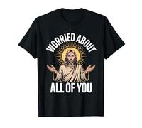 Worried About All of You Christian Humor Jesus T-Shirt