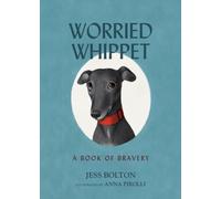 Worried Whippet : A Book of Bravery - For Kids (and Adults) Struggling with Anxiety